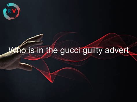 who is in the gucci advert|gucci guilty advert.